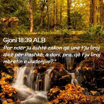 Picture 02 - Gjoni 18:39 ALB - Por ndër ju është zakon që unë t’ju liroj - Bible Verse Picture