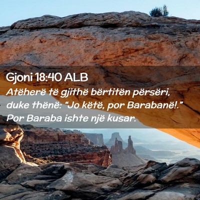 Picture 02 - Gjoni 18:40 ALB - Atëherë të gjithë bërtitën përsëri, duke - Bible Verse Picture