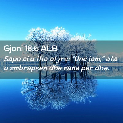 Picture 02 - Gjoni 18:6 ALB - Sapo ai u tha atyre: “Unë jam,” ata u - Bible Verse Picture