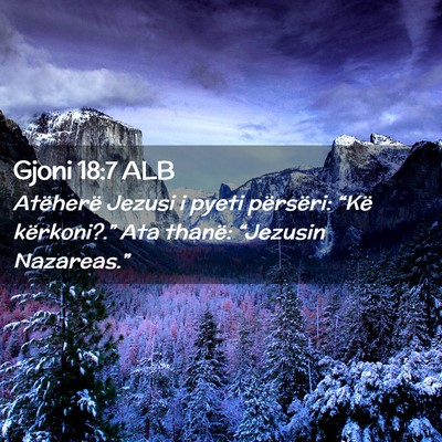 Picture 02 - Gjoni 18:7 ALB - Atëherë Jezusi i pyeti përsëri: “Kë - Bible Verse Picture