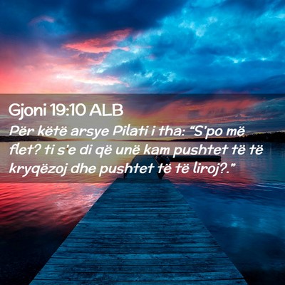 Picture 02 - Gjoni 19:10 ALB - Për këtë arsye Pilati i tha: “S’po më - Bible Verse Picture