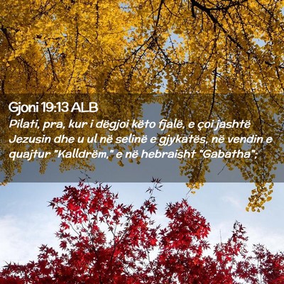 Picture 02 - Gjoni 19:13 ALB - Pilati, pra, kur i dëgjoi këto fjalë, e çoi - Bible Verse Picture