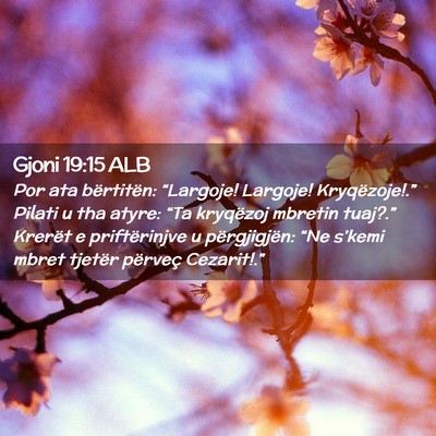 Picture 02 - Gjoni 19:15 ALB - Por ata bërtitën: “Largoje! Largoje! - Bible Verse Picture