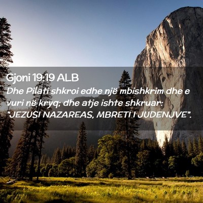 Picture 02 - Gjoni 19:19 ALB - Dhe Pilati shkroi edhe një mbishkrim dhe e vuri - Bible Verse Picture