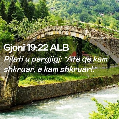 Picture 02 - Gjoni 19:22 ALB - Pilati u përgjigj: “Atë që kam shkruar, e - Bible Verse Picture