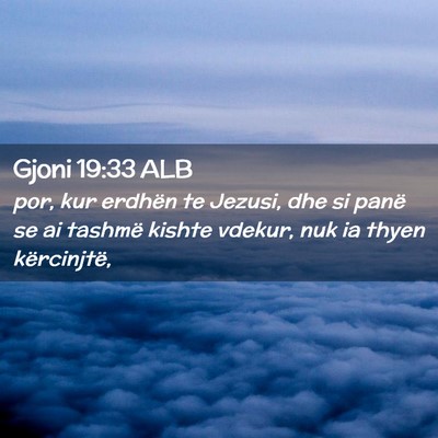 Picture 02 - Gjoni 19:33 ALB - por, kur erdhën te Jezusi, dhe si panë se ai - Bible Verse Picture