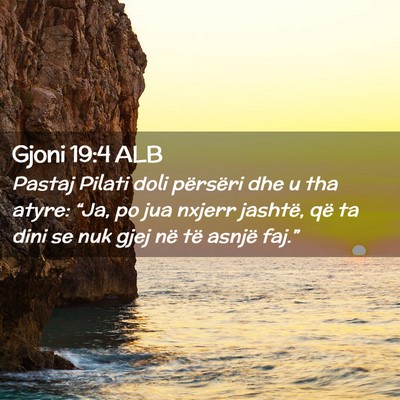 Picture 02 - Gjoni 19:4 ALB - Pastaj Pilati doli përsëri dhe u tha atyre: - Bible Verse Picture