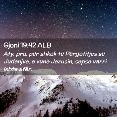 Picture 02 - Gjoni 19:42 ALB - Aty, pra, për shkak të Përgatitjes së - Bible Verse Picture
