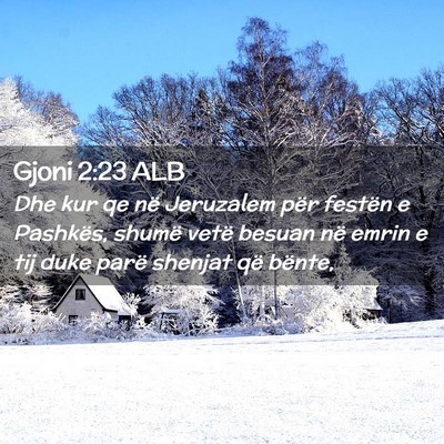 Picture 02 - Gjoni 2:23 ALB - Dhe kur qe në Jeruzalem për festën e Pashkës, - Bible Verse Picture