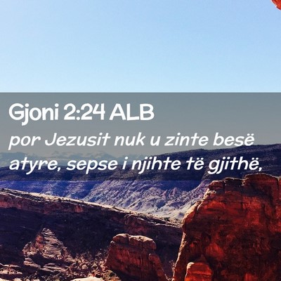 Picture 02 - Gjoni 2:24 ALB - por Jezusit nuk u zinte besë atyre, sepse i - Bible Verse Picture