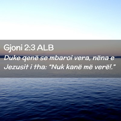 Picture 02 - Gjoni 2:3 ALB - Duke qenë se mbaroi vera, nëna e Jezusit i tha: - Bible Verse Picture