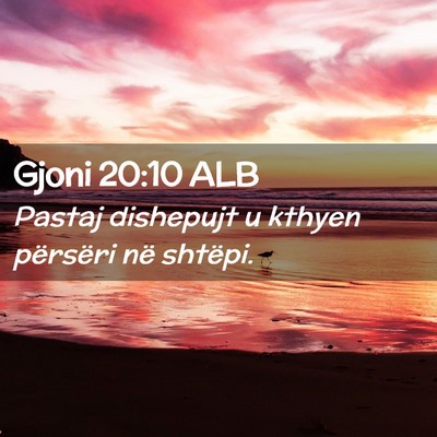 Picture 02 - Gjoni 20:10 ALB - Pastaj dishepujt u kthyen përsëri në - Bible Verse Picture
