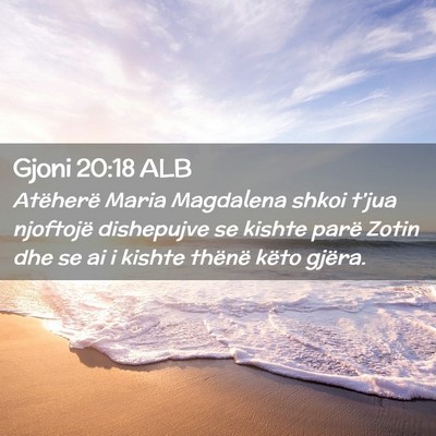 Picture 02 - Gjoni 20:18 ALB - Atëherë Maria Magdalena shkoi t’jua njoftojë - Bible Verse Picture