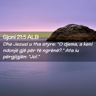 Picture 02 - Gjoni 21:5 ALB - Dhe Jezusi u tha atyre: “O djema, a keni - Bible Verse Picture