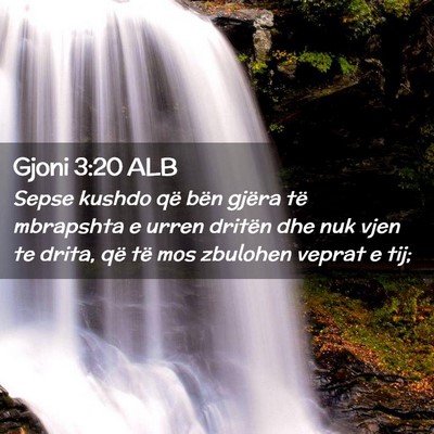 Picture 02 - Gjoni 3:20 ALB - Sepse kushdo që bën gjëra të mbrapshta e - Bible Verse Picture