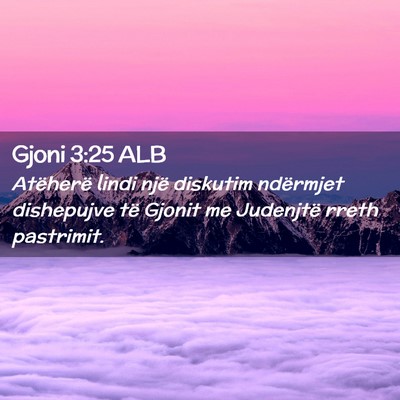 Picture 02 - Gjoni 3:25 ALB - Atëherë lindi një diskutim ndërmjet - Bible Verse Picture
