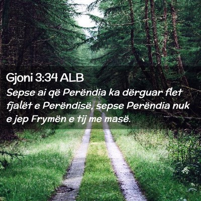 Picture 02 - Gjoni 3:34 ALB - Sepse ai që Perëndia ka dërguar flet fjalët e - Bible Verse Picture