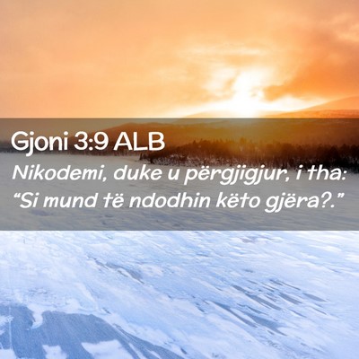 Picture 02 - Gjoni 3:9 ALB - Nikodemi, duke u përgjigjur, i tha: “Si mund - Bible Verse Picture
