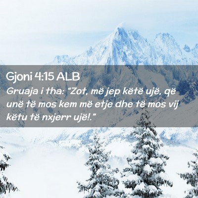 Picture 02 - Gjoni 4:15 ALB - Gruaja i tha: “Zot, më jep këtë ujë, që - Bible Verse Picture