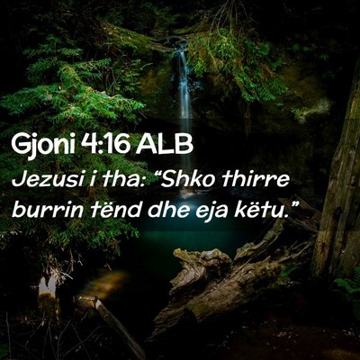 Picture 02 - Gjoni 4:16 ALB - Jezusi i tha: “Shko thirre burrin tënd dhe eja - Bible Verse Picture