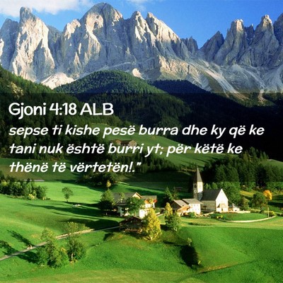 Picture 02 - Gjoni 4:18 ALB - sepse ti kishe pesë burra dhe ky që ke tani nuk - Bible Verse Picture