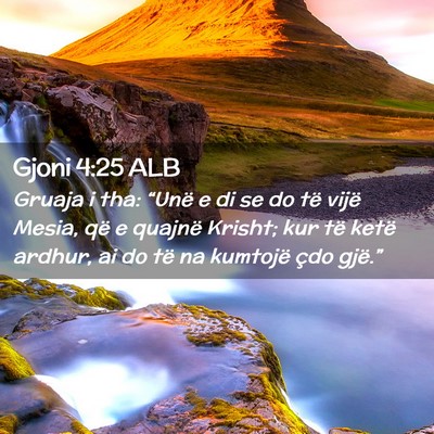 Picture 02 - Gjoni 4:25 ALB - Gruaja i tha: “Unë e di se do të vijë Mesia, - Bible Verse Picture