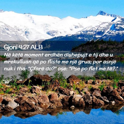 Picture 02 - Gjoni 4:27 ALB - Në këtë moment erdhën dishepujt e tij dhe u - Bible Verse Picture