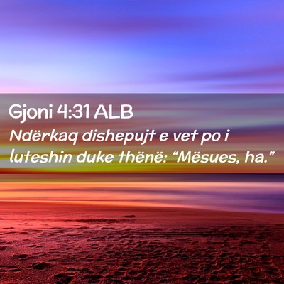 Picture 02 - Gjoni 4:31 ALB - Ndërkaq dishepujt e vet po i luteshin duke - Bible Verse Picture