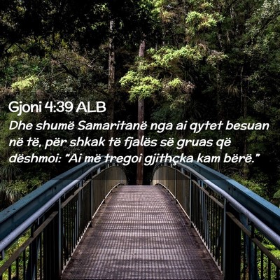 Picture 02 - Gjoni 4:39 ALB - Dhe shumë Samaritanë nga ai qytet besuan në - Bible Verse Picture