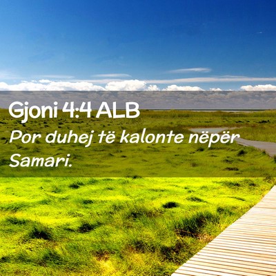 Picture 02 - Gjoni 4:4 ALB - Por duhej të kalonte nëpër - Bible Verse Picture