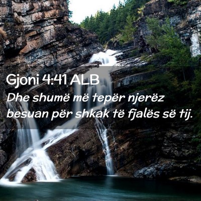 Picture 02 - Gjoni 4:41 ALB - Dhe shumë më tepër njerëz besuan për shkak - Bible Verse Picture