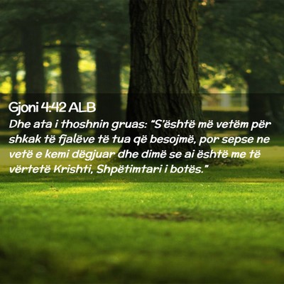 Picture 02 - Gjoni 4:42 ALB - Dhe ata i thoshnin gruas: “S’është më - Bible Verse Picture
