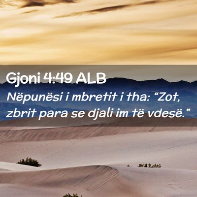 Picture 02 - Gjoni 4:49 ALB - Nëpunësi i mbretit i tha: “Zot, zbrit para se - Bible Verse Picture