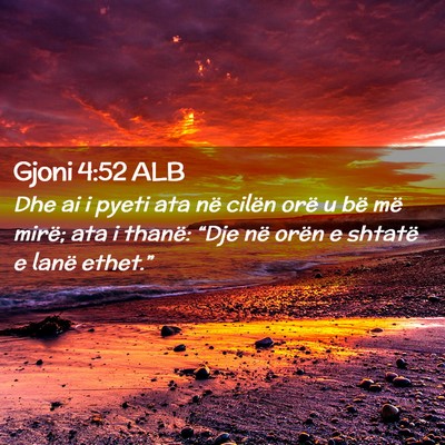 Picture 02 - Gjoni 4:52 ALB - Dhe ai i pyeti ata në cilën orë u bë më - Bible Verse Picture