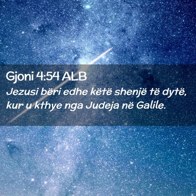 Picture 02 - Gjoni 4:54 ALB - Jezusi bëri edhe këtë shenjë të dytë, kur u - Bible Verse Picture