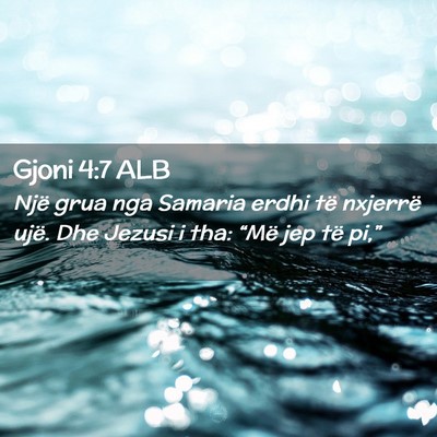 Picture 02 - Gjoni 4:7 ALB - Një grua nga Samaria erdhi të nxjerrë ujë. - Bible Verse Picture