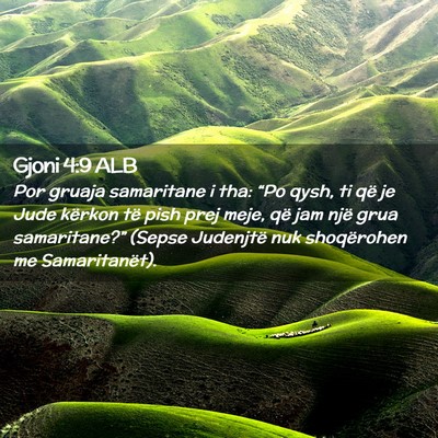 Picture 02 - Gjoni 4:9 ALB - Por gruaja samaritane i tha: “Po qysh, ti që - Bible Verse Picture
