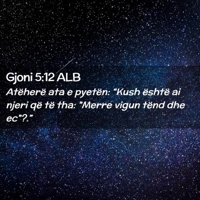 Picture 02 - Gjoni 5:12 ALB - Atëherë ata e pyetën: “Kush është ai njeri - Bible Verse Picture