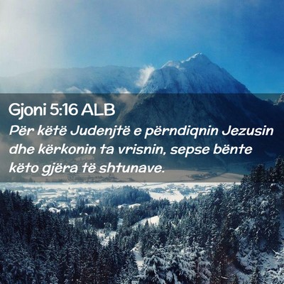 Picture 02 - Gjoni 5:16 ALB - Për këtë Judenjtë e përndiqnin Jezusin dhe - Bible Verse Picture