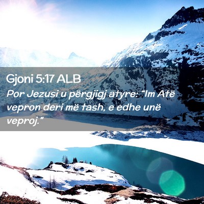 Picture 02 - Gjoni 5:17 ALB - Por Jezusi u përgjigj atyre: “Im Atë vepron - Bible Verse Picture
