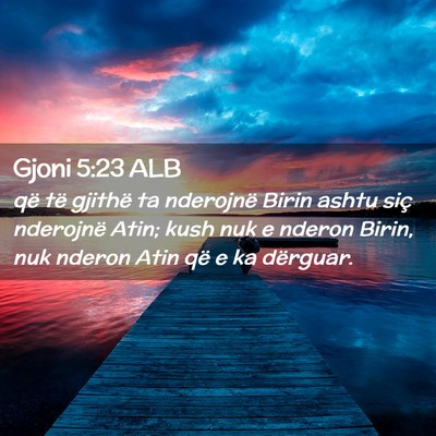 Picture 02 - Gjoni 5:23 ALB - që të gjithë ta nderojnë Birin ashtu siç - Bible Verse Picture