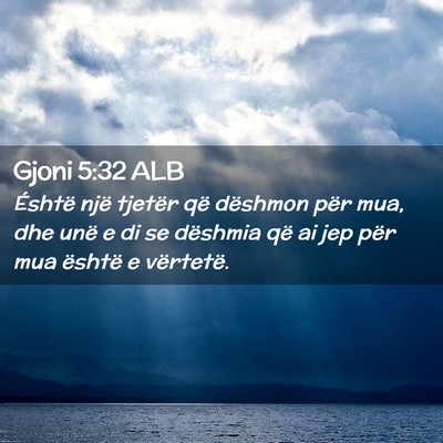 Picture 02 - Gjoni 5:32 ALB - Éshtë një tjetër që dëshmon për mua, dhe - Bible Verse Picture