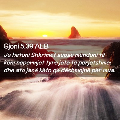 Picture 02 - Gjoni 5:39 ALB - Ju hetoni Shkrimet sepse mendoni të keni - Bible Verse Picture