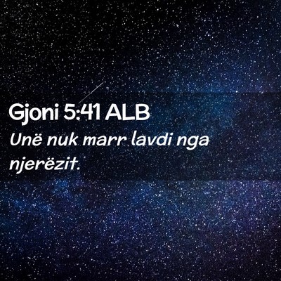 Picture 02 - Gjoni 5:41 ALB - Unë nuk marr lavdi nga - Bible Verse Picture