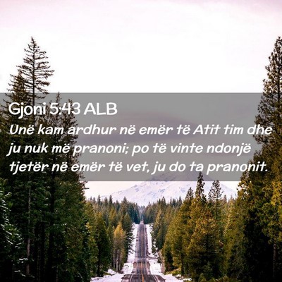 Picture 02 - Gjoni 5:43 ALB - Unë kam ardhur në emër të Atit tim dhe ju nuk - Bible Verse Picture