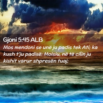 Picture 02 - Gjoni 5:45 ALB - Mos mendoni se unë ju padis tek Ati; ka kush - Bible Verse Picture