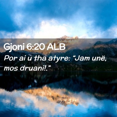 Picture 02 - Gjoni 6:20 ALB - Por ai u tha atyre: “Jam unë, mos - Bible Verse Picture