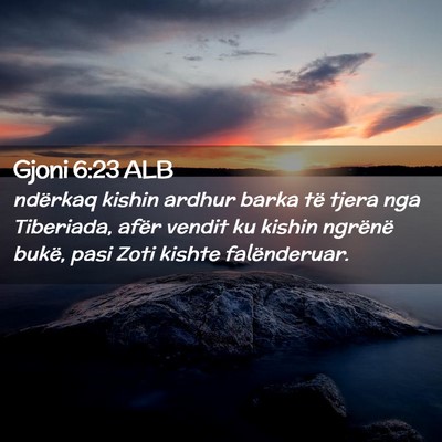 Picture 02 - Gjoni 6:23 ALB - ndërkaq kishin ardhur barka të tjera nga - Bible Verse Picture