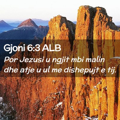 Picture 02 - Gjoni 6:3 ALB - Por Jezusi u ngjit mbi malin dhe atje u ul me - Bible Verse Picture