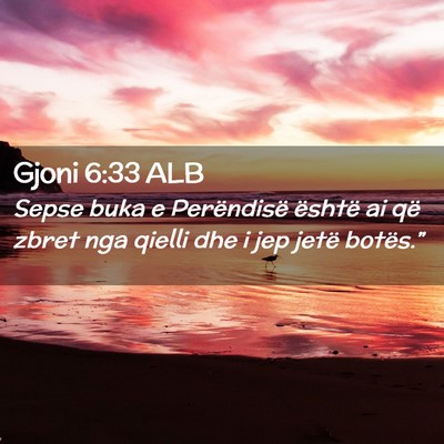 Picture 02 - Gjoni 6:33 ALB - Sepse buka e Perëndisë është ai që zbret nga - Bible Verse Picture